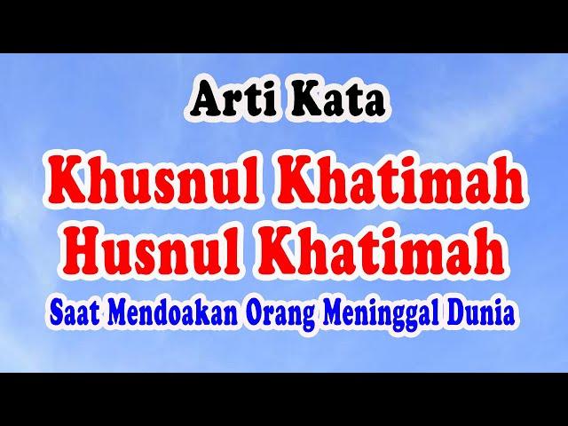 Arti Kata Khusnul Khotimah dan Husnul Khotimah