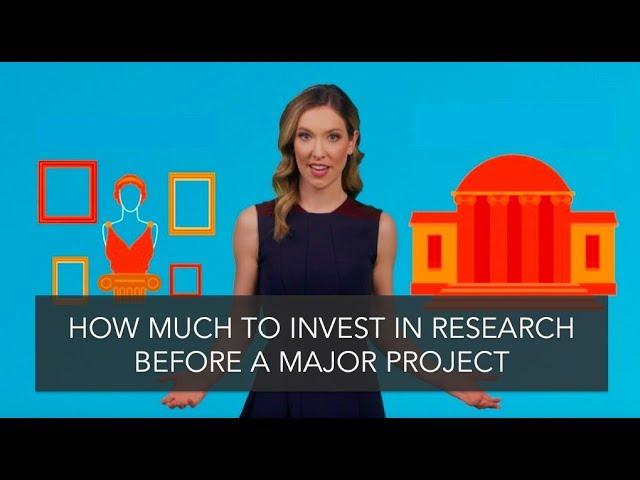 How Much To Invest In Research Before A Major Exhibit or Expansion