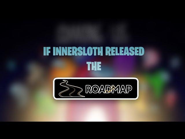 If Innersloth Released The Roadmap In Among Us