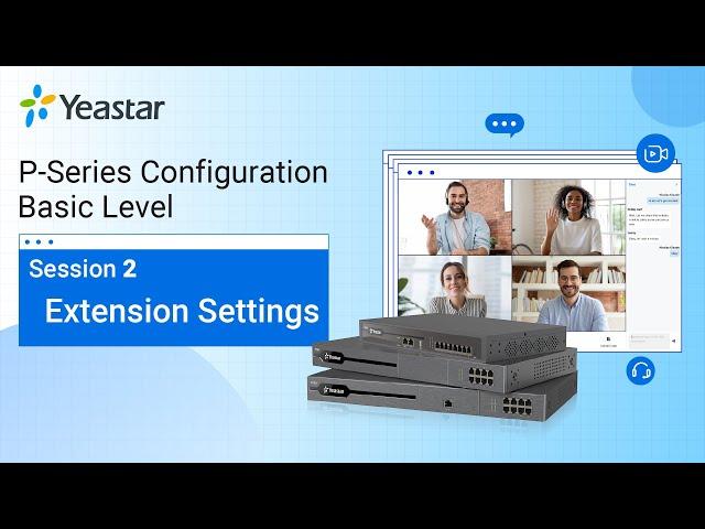 Yeastar P-Series PBX System Configuration Basic Level - Session 2 Extension Settings (2021)