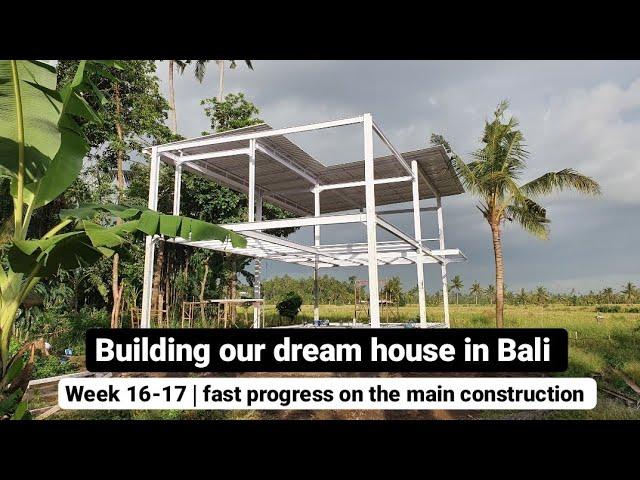 BUILDING OUR DREAM HOUSE IN BALI - WEEK 16-17 | FAST PROGRESS ON THE MAIN CONSTRUCTION