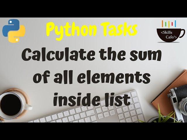 Python Task - Sum of all Elements inside List - Python Tutorials