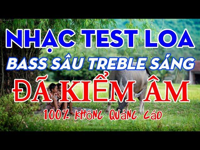 nhạc test loa Bass sâu trép sáng cực chuẩn ĐÃ KIỂM ÂM 100% không quảng cáo