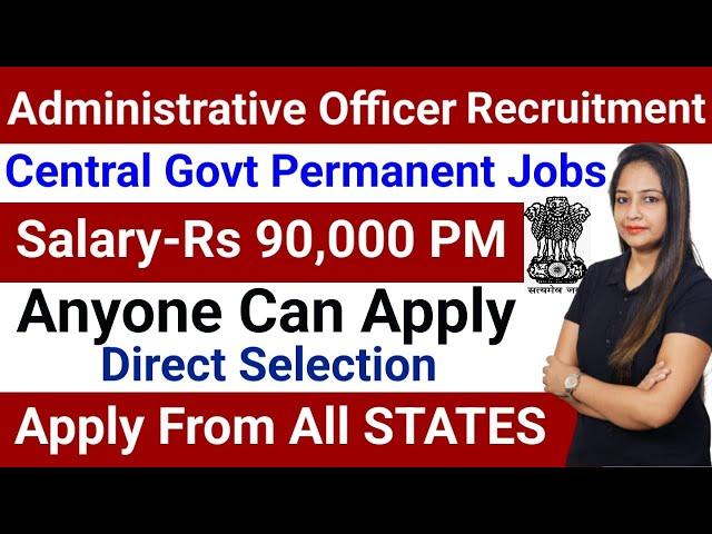 ADMINISTRATIVE OFFICER RECRUITMENT 2024 IN CENTRAL GOVT |GOVT JOBS SEP 2024ITECHNICAL GOVERNMENT JOB