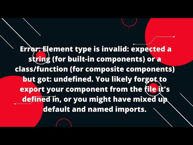 Error: Element type is invalid: expected a string (for built-in components) or a class/function