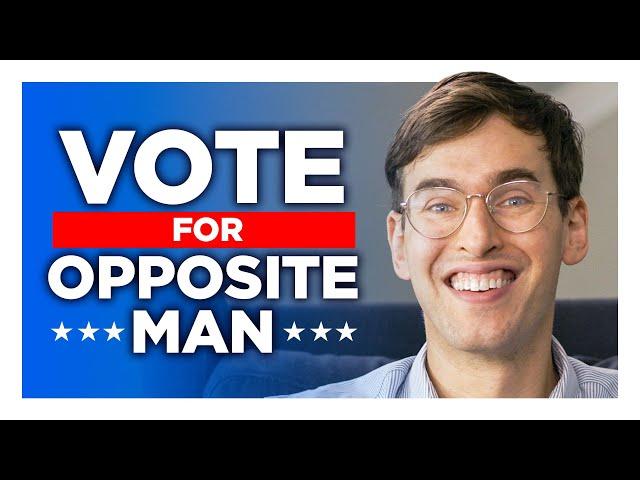 Why I'm Voting For Opposite Man