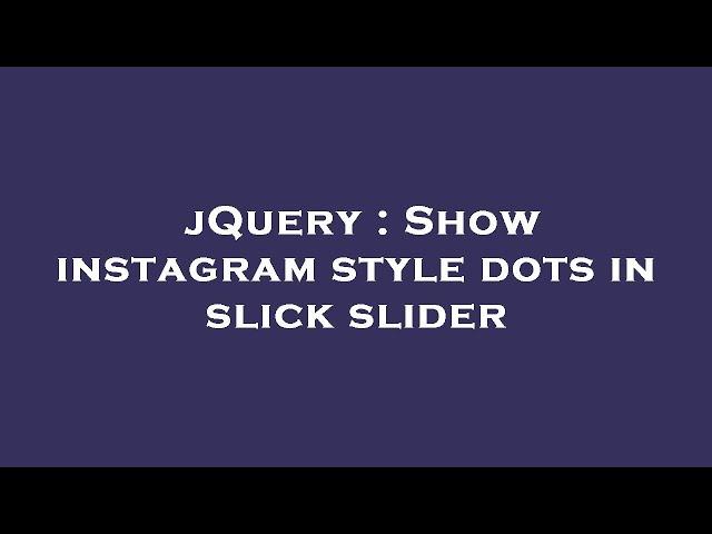 jQuery : Show instagram style dots in slick slider