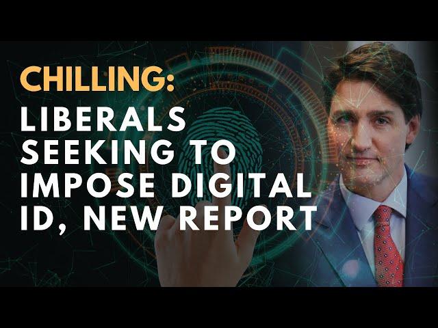 CHILLING: Liberals seeking to impose digital ID, new report #justintrudeau