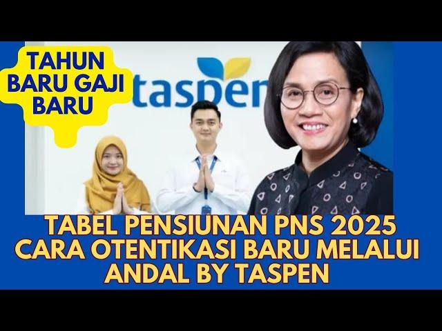 Tahun Baru Gaji Baru Pensiunan PNS 2025 dan Cara Otentikasi Baru Melalui Andal by Taspen