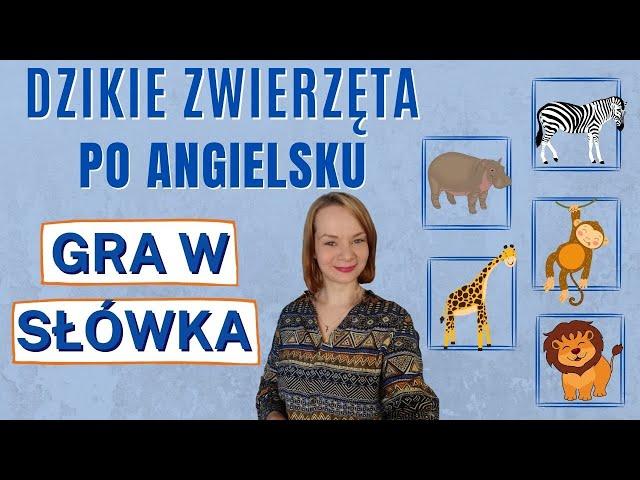 Dzikie zwierzęta po angielsku | GRA W SŁÓWKA | angielski dla dzieci