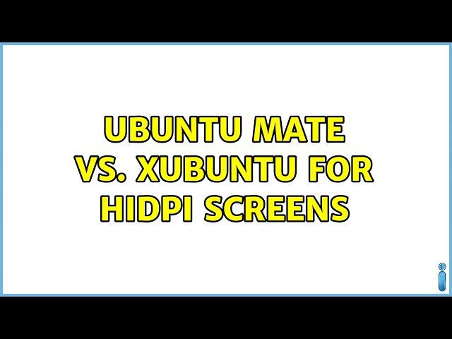 Ubuntu: Ubuntu MATE vs. Xubuntu for HiDPI screens (2 Solutions!!)