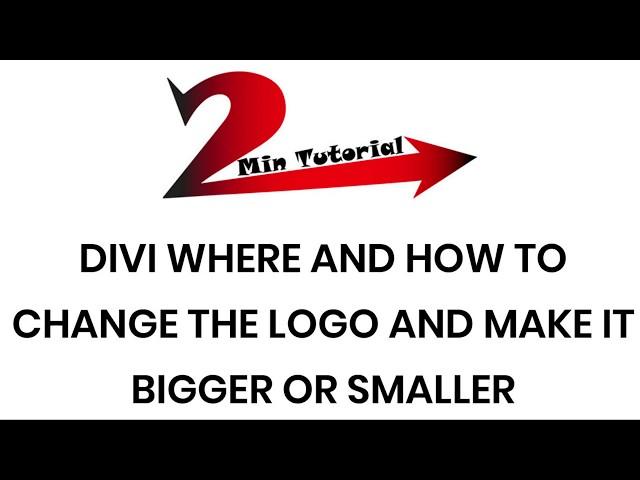 Divi where and how to change the logo and make it bigger or smaller | 2mintutorial