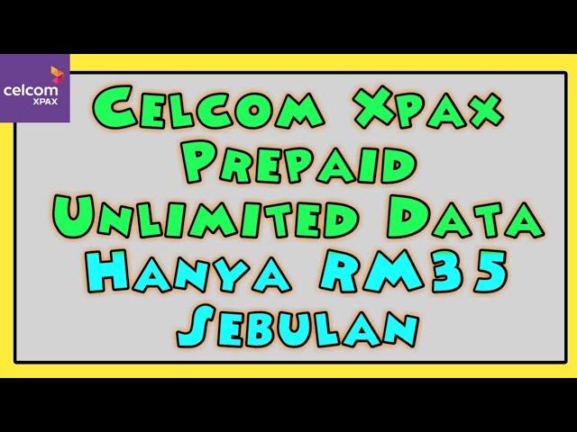 Celcom Xpax Prepaid Unlimited Data Hanya RM35 Sebulan