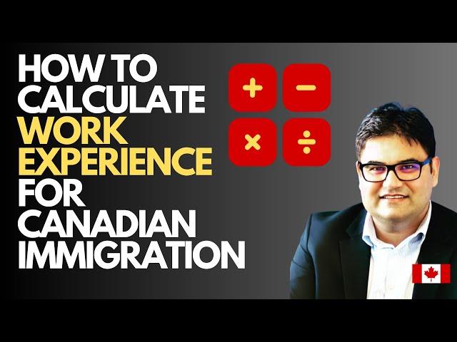 How to Correctly Calculate Work Experience for FSW, CEC & FST for Canadian Immigration?