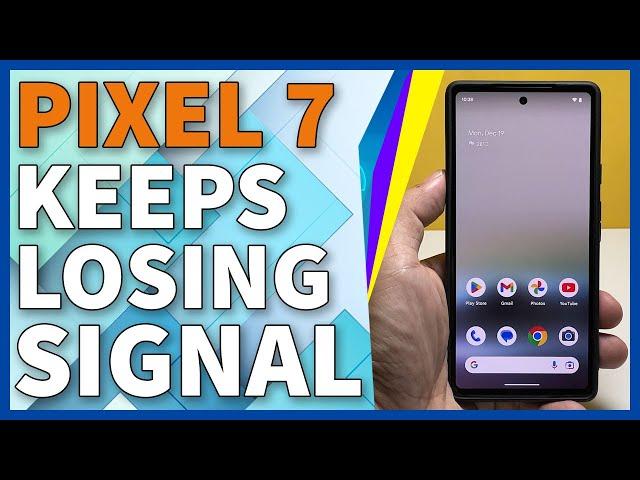 Fix Google Pixel 7 Keeps Losing Signal