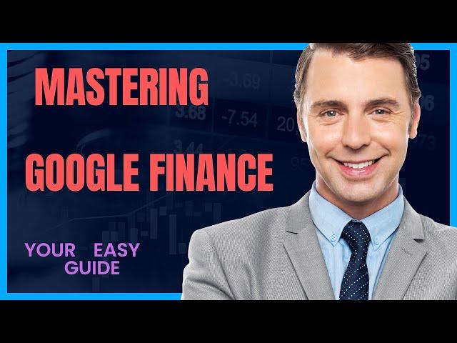 Your Easy Guide to Mastering Google Finance!