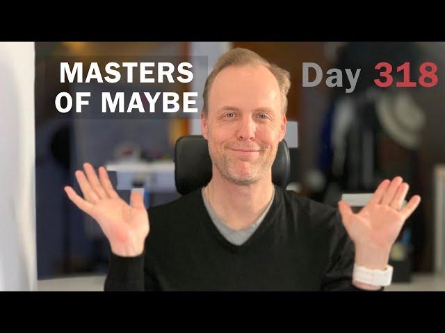 Masters of Maybe – Day 318 of 365 Speeches in a Year Challenge