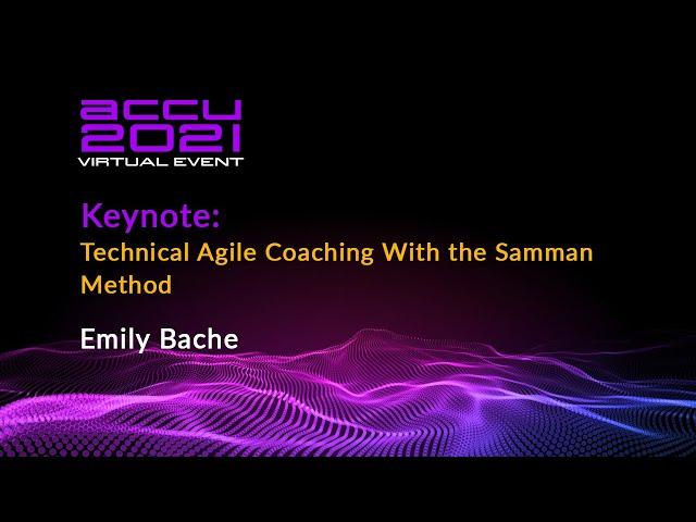 Keynote: Technical Agile Coaching With the Samman Method - Emily Bache [ ACCU 2021 ]