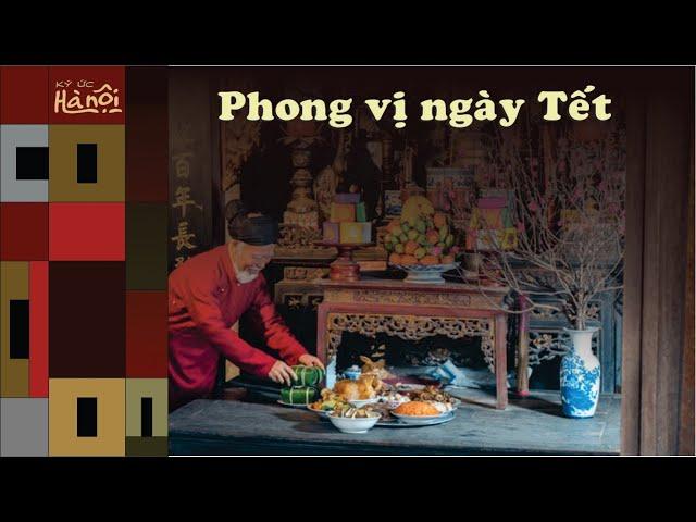 Ký Ức Hà Nội #128 : Phong vị Tết Hà Nội