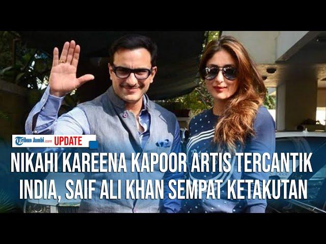 NIKAHI KAREENA KAPOOR ARTIS TERCANTIK INDIA, SAIF ALI KHAN SEMPAT KETAKUTAN