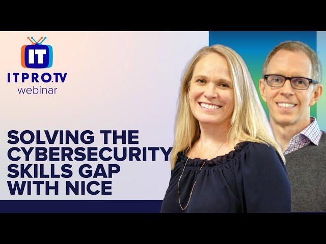 Solving the Cybersecurity Skills Gap with NICE | ITProTV Webinar Teaser