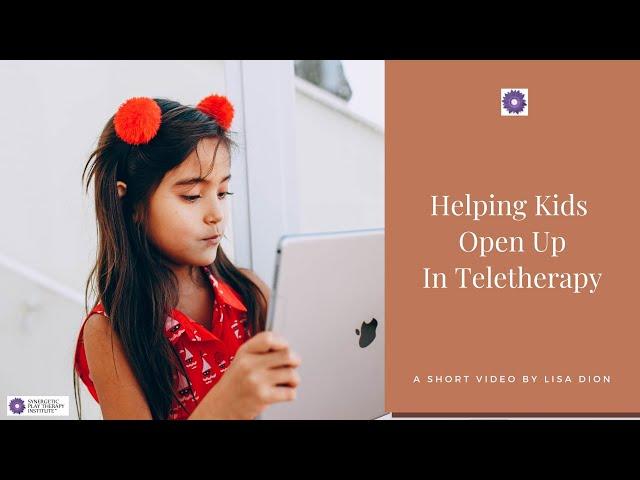 Helping Kids Open Up in Teletherapy