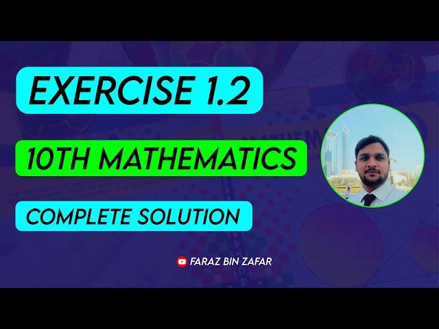 Exercise 1.2 - 10th Class Mathematics| Exercise 1.2 Complete Solution | PTB | Faraz Bin Zafar