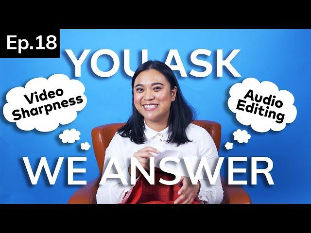 Audio Editing Tips, Adjusting Video Sharpness and more! | You Ask, We Answer Ep. 18