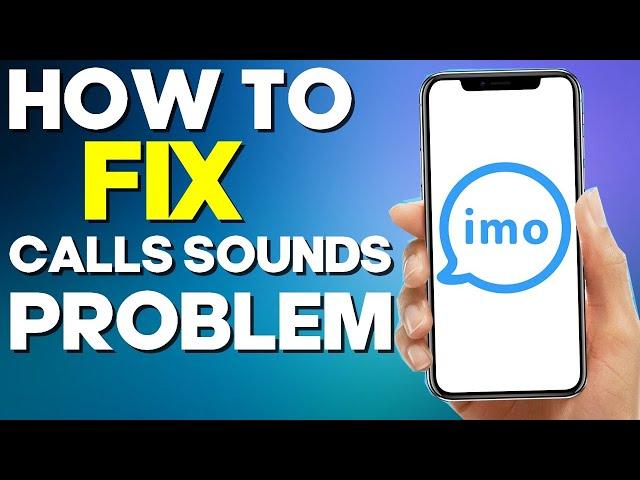 How to Fix Calls sounds problem On Imo App 2024
