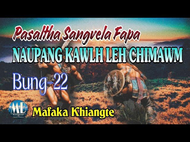 PASALTHA SANGVELA FAPA NAUPANG KAWLH LEH CHIMAWM# Bung-22# Mafaka Khiangte