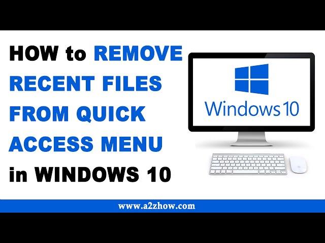 How to Remove Recent Files from Quick Access Menu in Windows 10