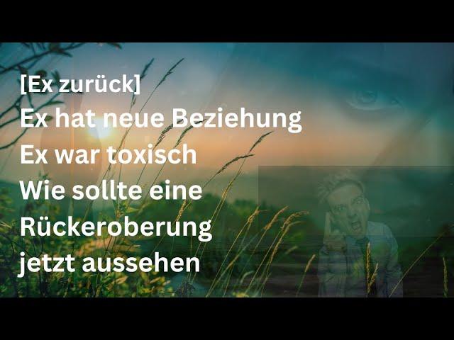 - Dynamiken einer Rückeroberung bei toxischem / toxischer Ex der bei neuer Beziehung