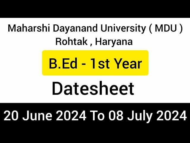 B.Ed - 1st year Datesheet | Maharshi Dayanand University (MDU) , Rohtak , Haryana | June - 2024