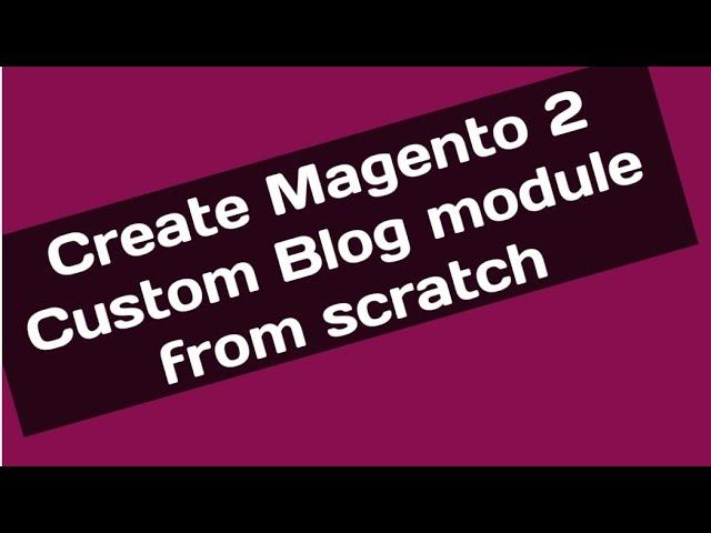 Custom Blog From scratch for beginner Magento 2 || Admin Frontend Crud Operation in Magento 2