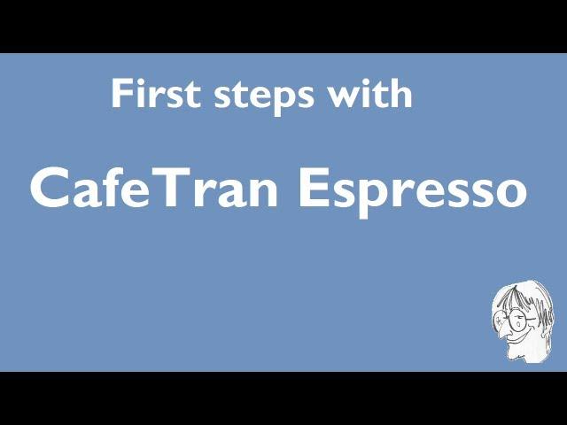 First steps with CafeTran Espresso