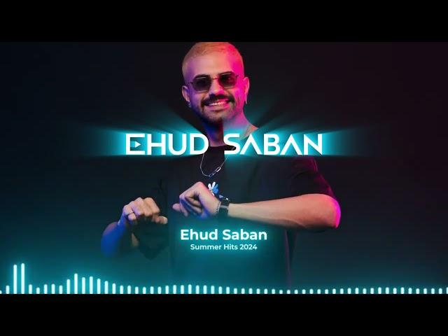 Ehud Saban | Summer Dj Set 2024 | Mainstream Hits | סט להיטים 2024