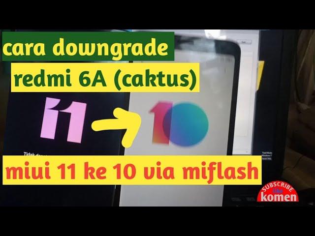 cara downgrade redmi 6a(caktus) miui 11 ke 10 via miflash