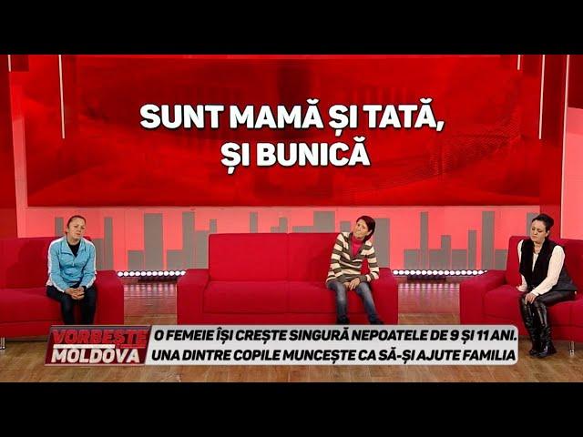 VORBEŞTE MOLDOVA: SUNT MAMĂ ŞI TATĂ, ŞI BUNICĂ