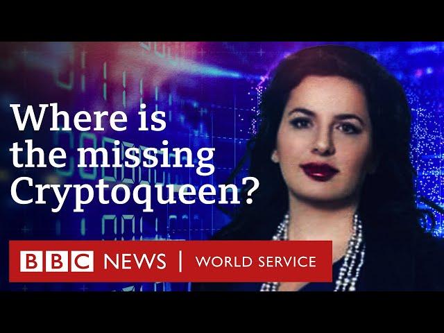 The Missing Cryptoqueen: Dead or Alive? - BBC World Service Documentaries