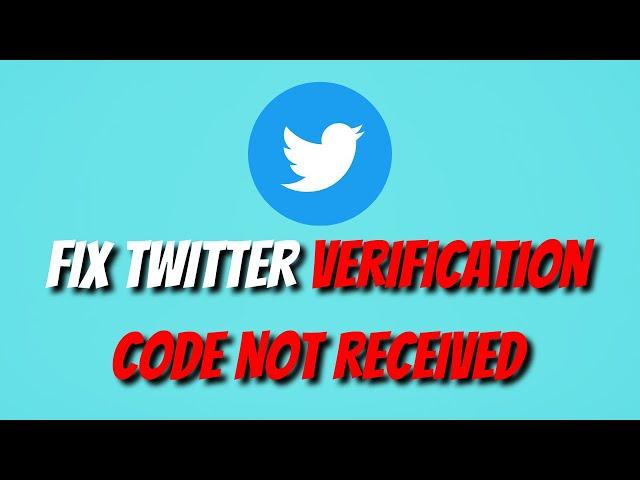 How To Fix Twitter Verification Code Not Received