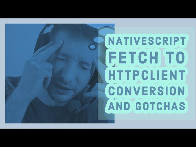 NativeScript Fetch to HttpClient Conversion and Gotchas