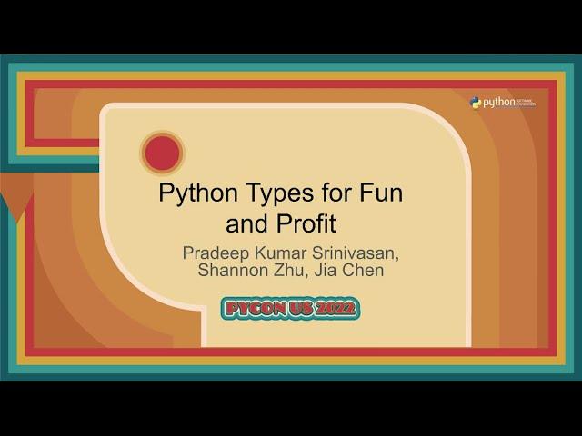 Tutorial - Pradeep Kumar Srinivasan, Jia Chen, Shannon Zhu: Python Types for Fun and Profit