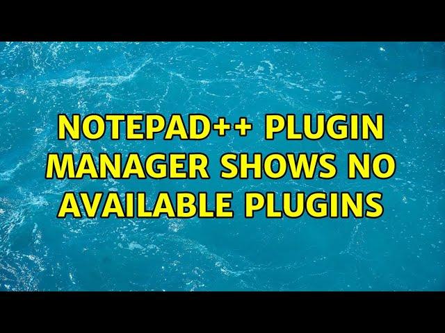 notepad++ plugin manager shows no available plugins (14 Solutions!!)