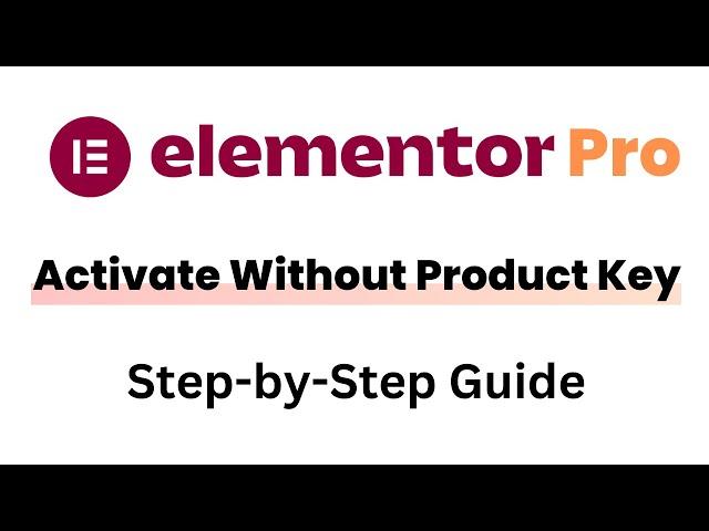 How to Activate Elementor Pro Without a Product Key | Step-by-Step Guide