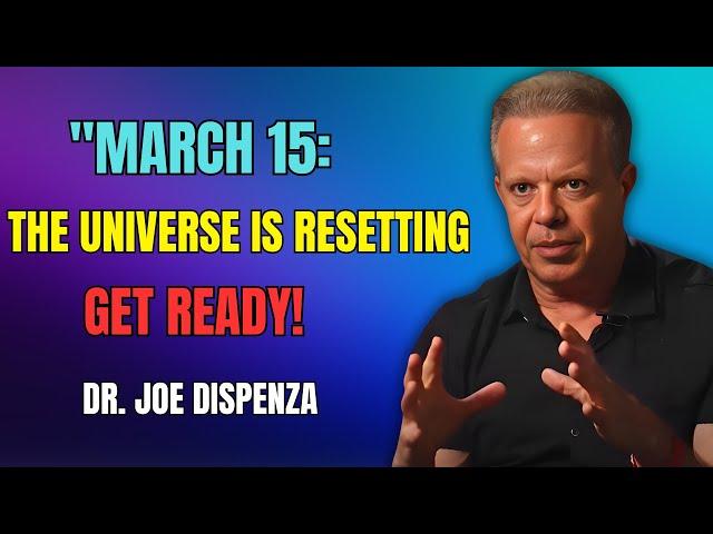 "March 15: The Universe Is Resetting – Are You Ready to Receive?"DR JOE DISPENZA