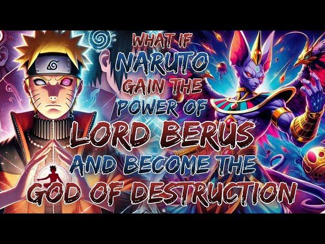 What if Naruto Gain The Power Of Lord Berus And Become The  the God of Destruction