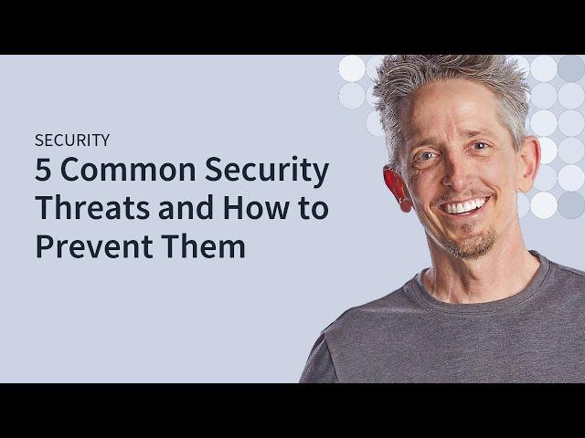 5 Common Security Threats & How Your Users Can Prevent Them