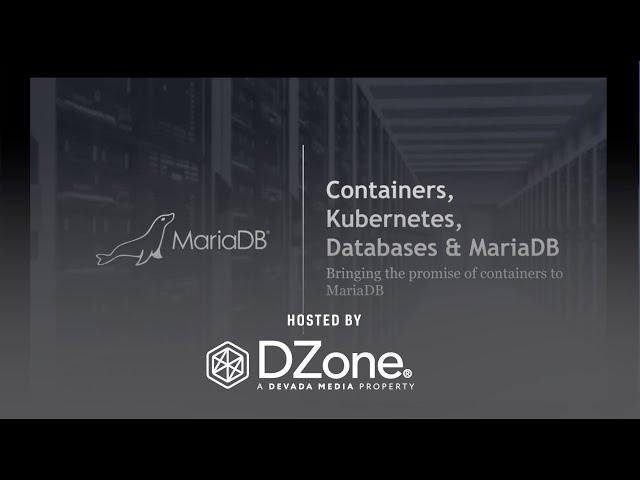 How to Run Databases on Containers: Docker + MariaDB | DZone.com Webinar