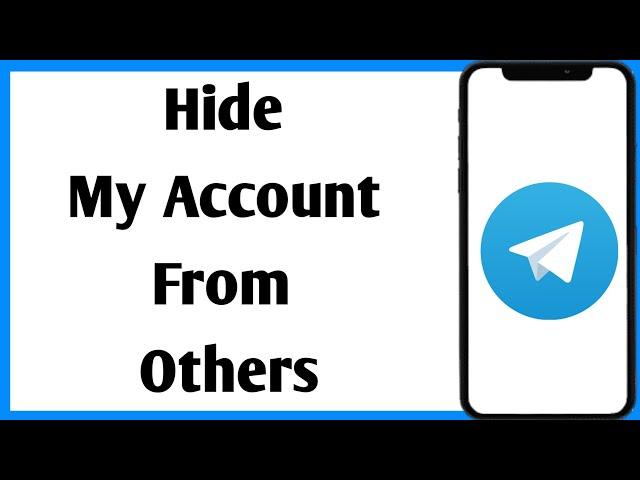 How To Hide My Telegram Account From Others