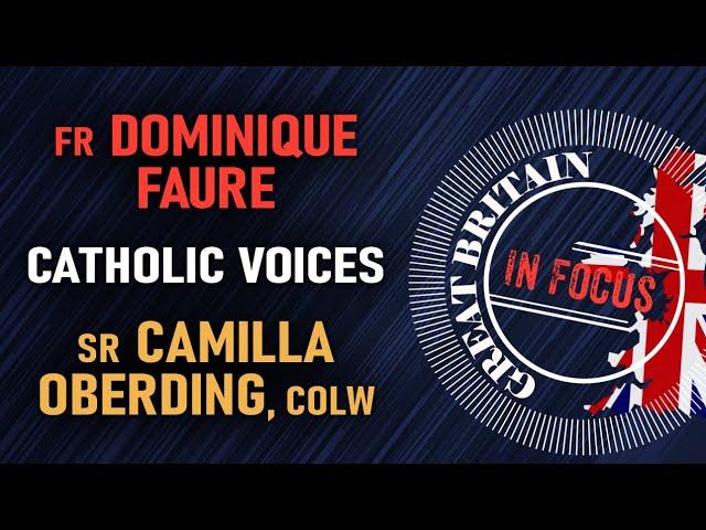 #1 Great Britain in Focus - Catholic Voices, Fr Dominique Faure, Sr Camilla Oberding & more